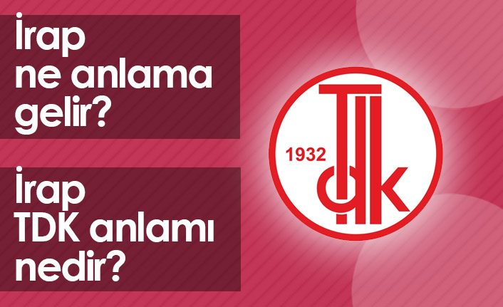 İrap Ne Demektir? İrap TDK Anlamı Nedir?