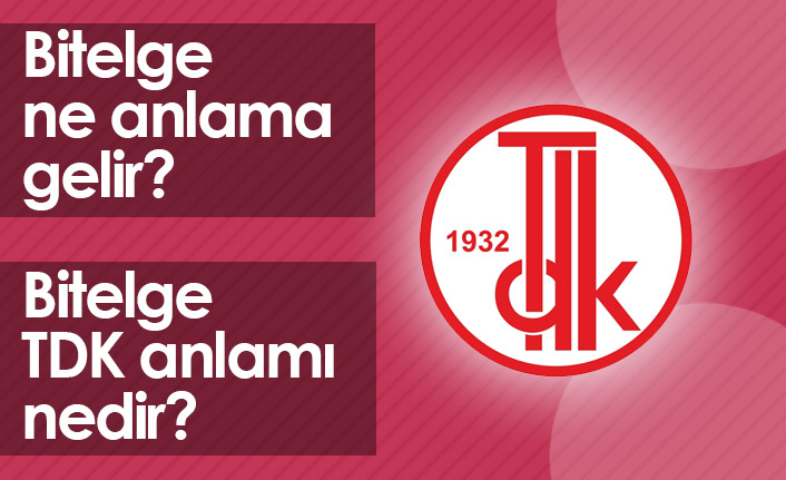 Bitelge Ne Demek? Bitelge TDK Anlamı Ne?