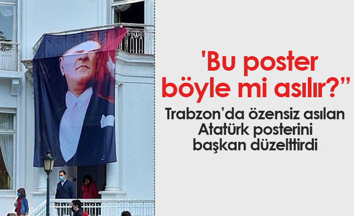 Trabzon'da yüzü gözükmeyen Atatürk posterini başkan düzelttirdi