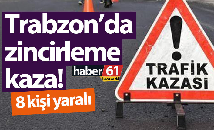 Trabzon’da 4 araç birbirine girdi! 8 Yaralı