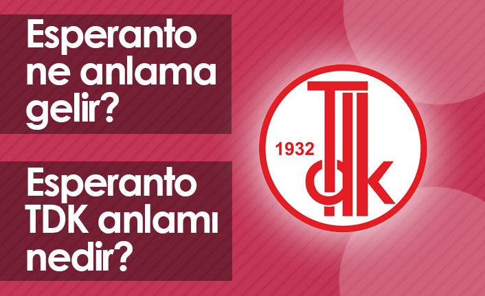 Esperanto Ne Demektir? Esperanto TDK Anlamı Nedir?