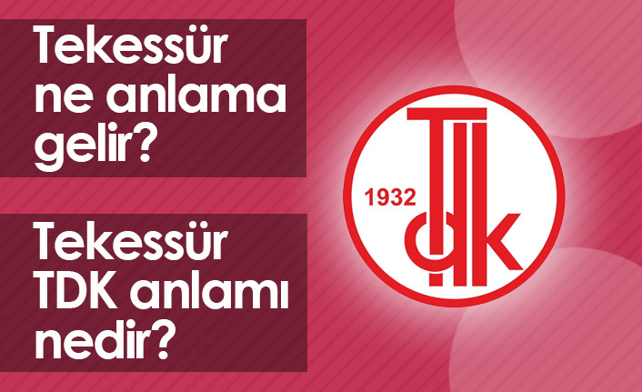 Tekessür Ne Demek? Tekessür TDK Anlamı Ne?