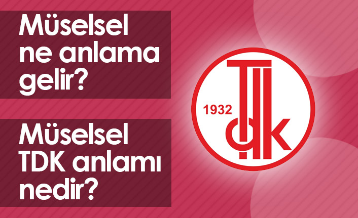 Müselsel Ne Demek? Müselsel TDK Anlamı Ne?