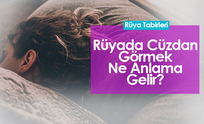 Rüyada Cüzdan Görmek Ne Anlama Gelir?