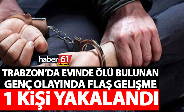 Trabzon’da evinde ölü bulunmuştu! 1 Kişi yakalandı