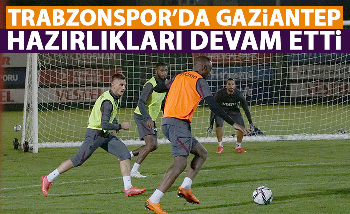 Trabzonspor'da Gaziantep maçı hazırlıkları sürdü