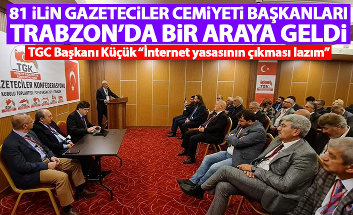 81 ilin Gazeteciler Cemiyeti başkanları Trabzon’da toplandı
