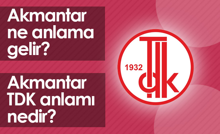 Akmantar Nedir? Akmantar TDK Anlamı Ne?