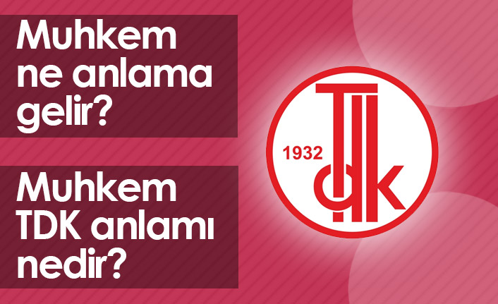 Muhkem Ne Demektir? Muhkem TDK Anlamı Nedir?