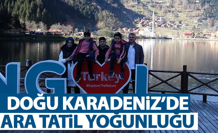 Doğu Karadeniz'de ara tatil yoğunluğu