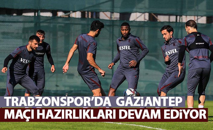Trabzonspor'da Gaziantep maçı hazırlıkları devam ediyor