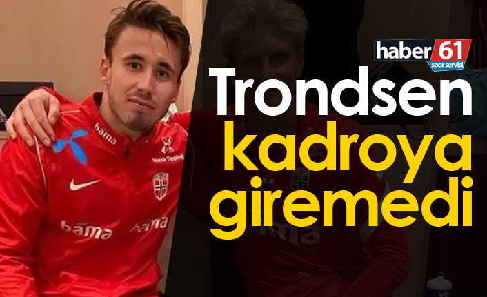 Trondsen kadroya giremedi