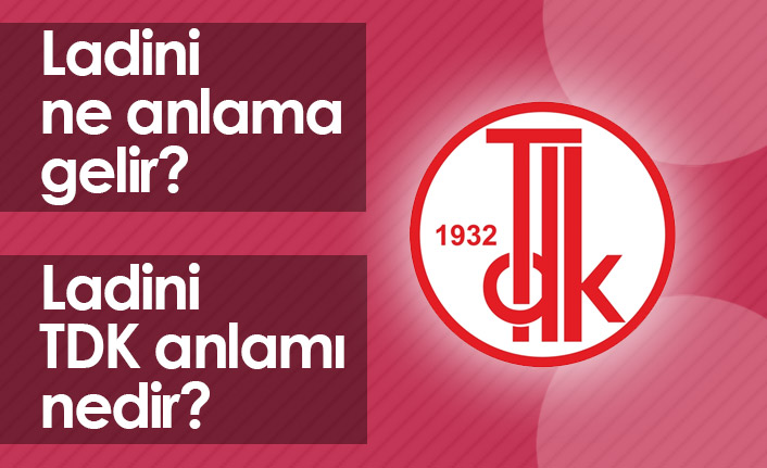 Ladini Ne Demek? Ladini TDK Anlamı Ne?