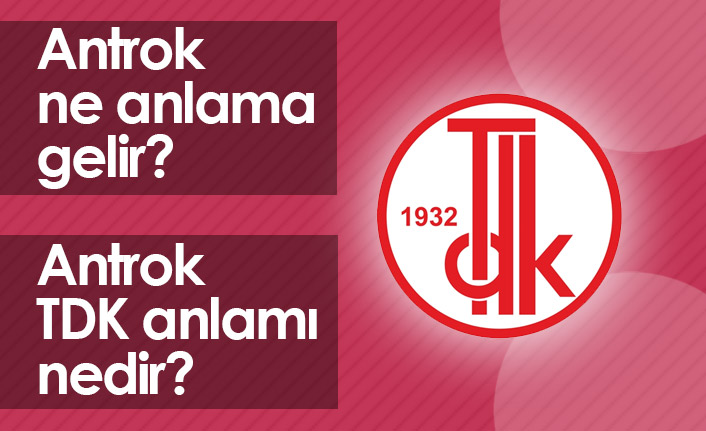 Antrok Ne Demek? Antrok TDK Anlamı Ne?