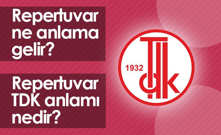 Repertuvar Ne Demektir? Repertuvar TDK Anlamı Nedir?