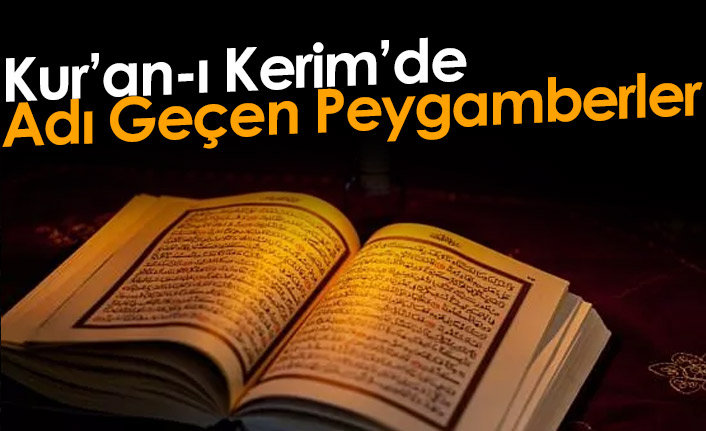 Kur’an-ı Kerim’de Adı Geçen Peygamberler Kimlerdir? 25 Peygamberin İsimleri...