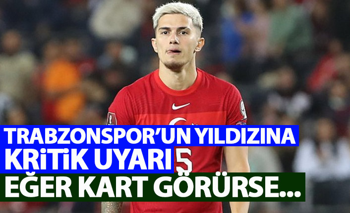 Trabzonspor'un yıldızına kritik uyarı! Eğer kart görürse...