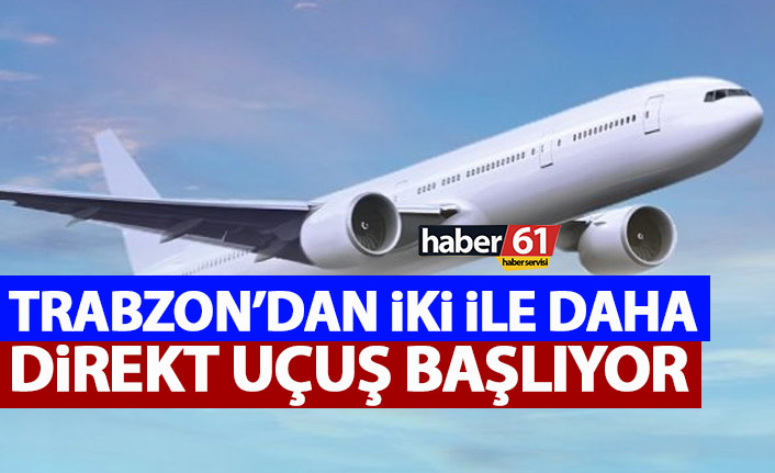 Trabzon’da iki ile daha uçuş başlıyor!