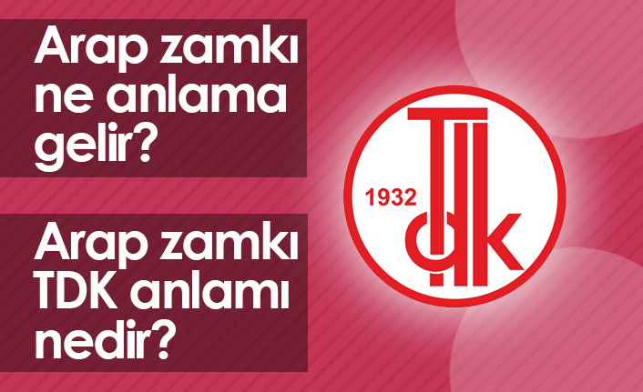 Arap Zamkı Ne Demektir? Arap Zamkı TDK Anlamı Nedir?
