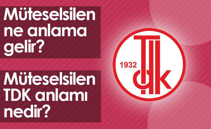 Müteselsilen Ne Demektir? Müteselsilen TDK Anlamı Nedir?