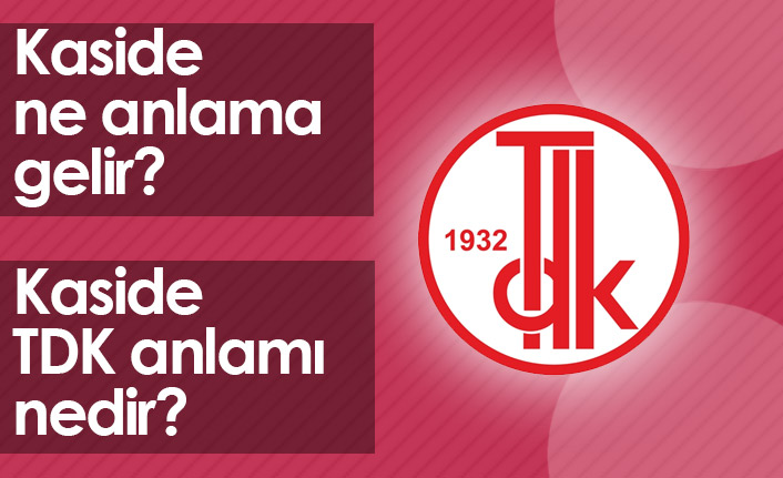 Kaside Ne Demek? Kaside TDK Anlamı Ne?