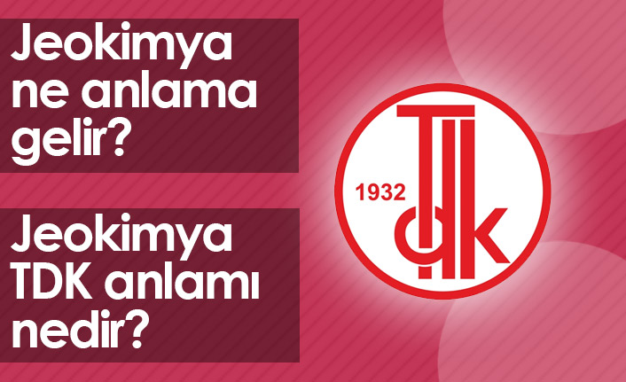 Jeokimya Ne Demek? Jeokimya TDK Anlamı Ne?