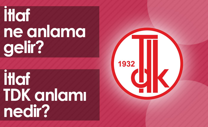 İtlaf Ne Demek? İtlaf TDK Anlamı Ne?