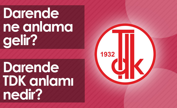 Darende Ne Demek? Darende TDK Anlamı Ne?