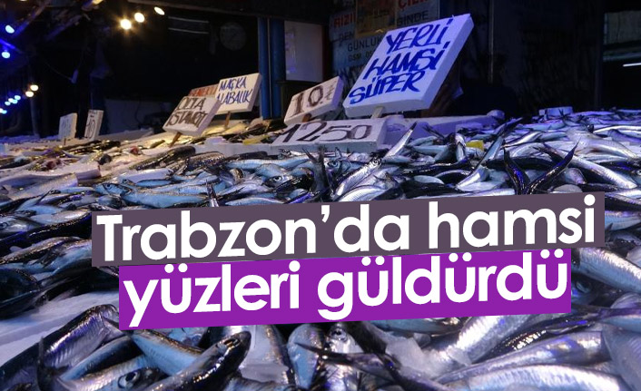 Trabzon'da hamsi yüzleri güldürdü