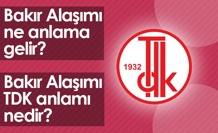 Bakır Alaşımı Ne Demektir? Bakır Alaşımı TDK Anlamı Nedir?