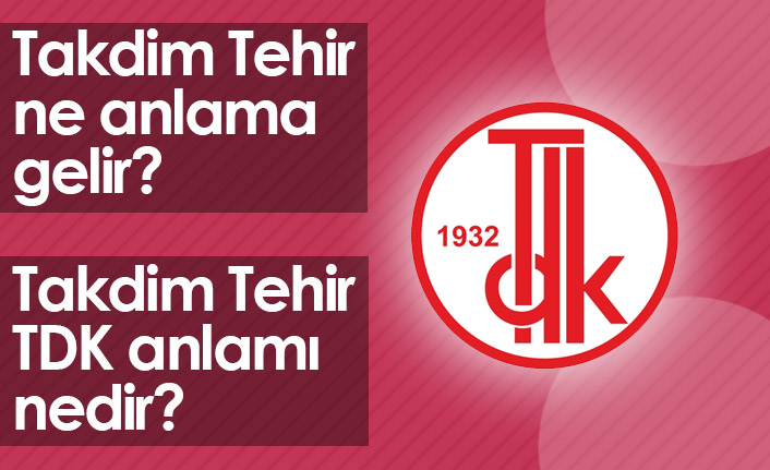 Takdim Tehir Ne Demektir? Takdim Tehir TDK Anlamı Nedir?