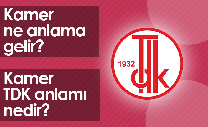Kamer Ne Demek? Kamer TDK Anlamı Ne?