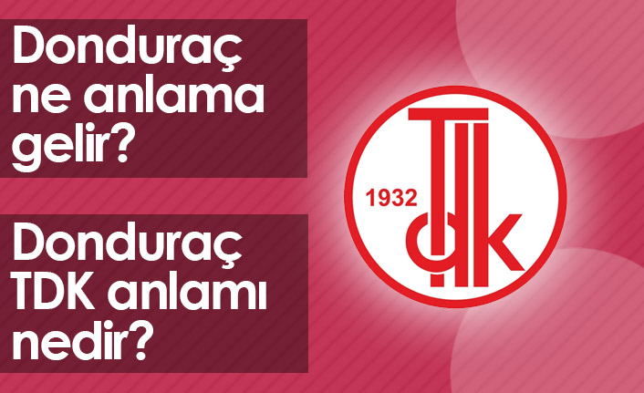 Donduraç Ne Demek? Donduraç TDK Anlamı Ne?