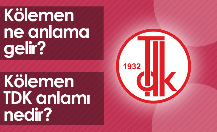 Kölemen Ne Demek? Kölemen TDK Anlamı Ne?