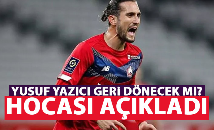 Yusuf Yazıcı geri dönecek mi? Hocasından flaş açıklama!
