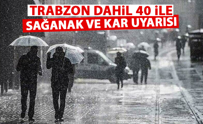 Trabzon dahil 40 ile sağanak ve kar uyarısı!