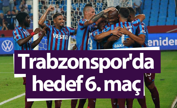 Trabzonspor'da hedef 6. maç