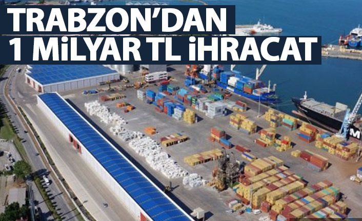 Trabzon'dan 1 Milyarlık ihracat!