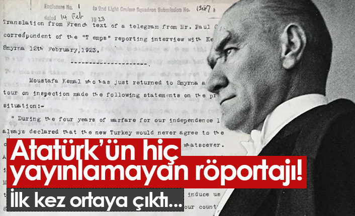 Atatürk'ün hiç yayınlanmayan röportajı ortaya çıktı