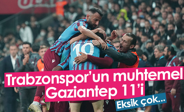 Trabzonspor'un muhtemel Gaziantep 11'i