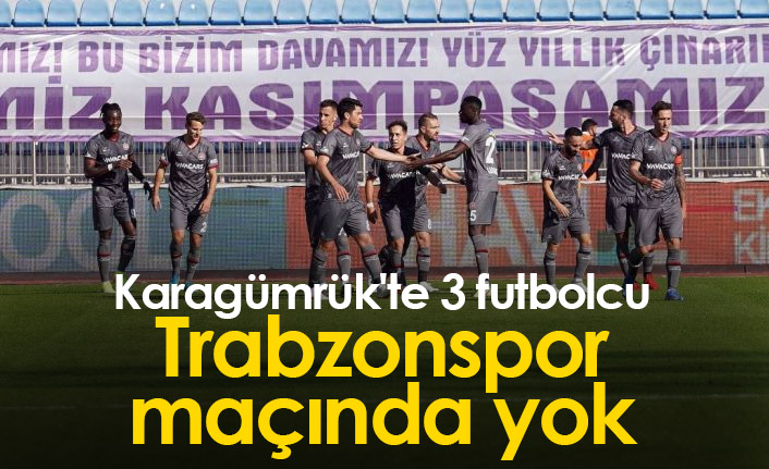 Karagümrük'te 3 futbolcu Trabzonspor maçında yok