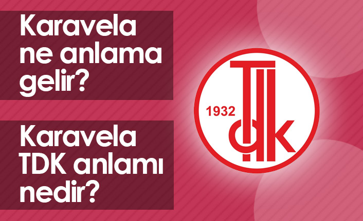 Karavela Ne Demektir? Karavela TDK Anlamı Nedir?