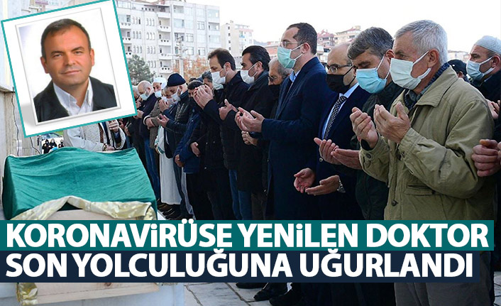 Koronavirüse yenilen doktor son yolculuğuna uğurlandı