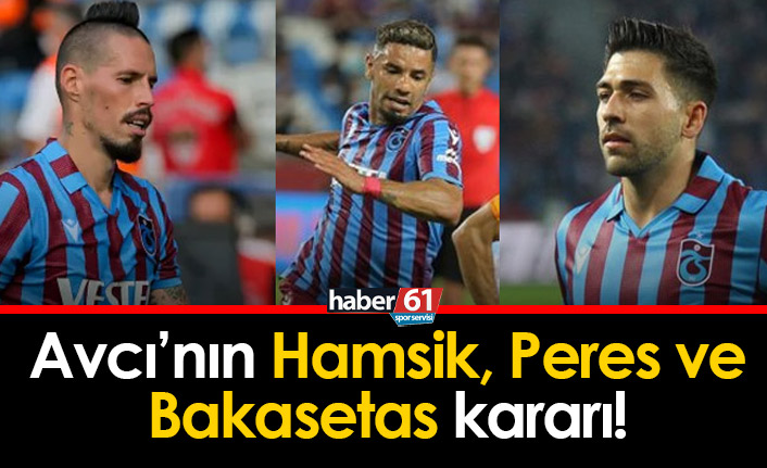 Avcı’dan Bakasetas, Peres ve Hamsik kararı!