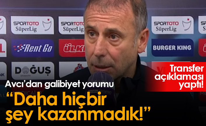 Abdullah Avcı: Daha hiçbir şey kazanmadık!