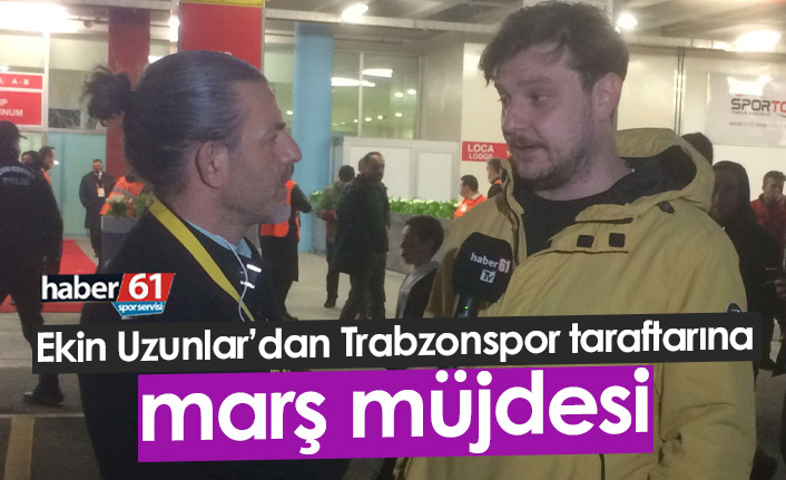 Ekin Uzunlar'dan Trabzonspor taraftarına marş müjdesi