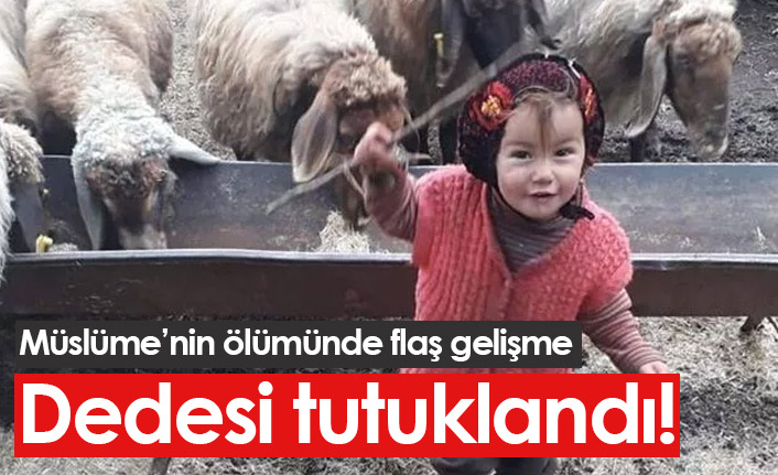 Müslüme Yağal'ın ölümünde flaş gelişme! Dedesi tutuklandı