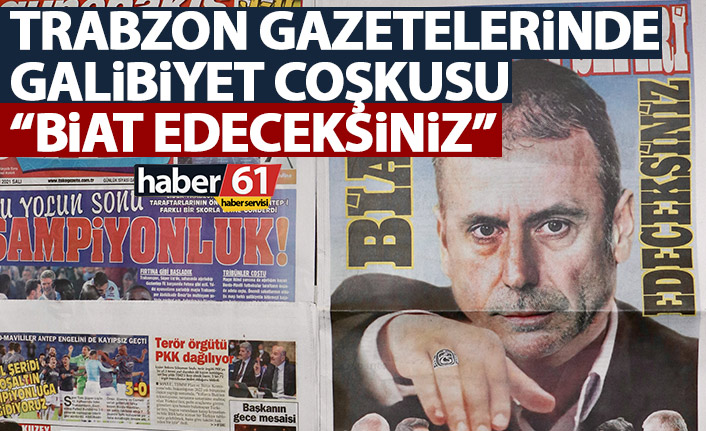 Trabzon Gazetelerinde galibiyet coşkusu: Biat edeceksiniz!