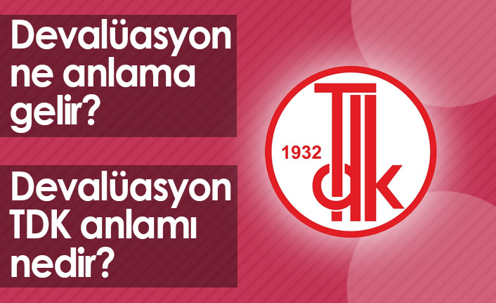 Devalüasyon Ne Demektir? Devalüasyon TDK Anlamı Nedir?