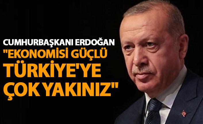 Cumhurbaşkanı Erdoğan'dan dikkat çeken çıkış: Güçlü ekonomiye çok yakınız
